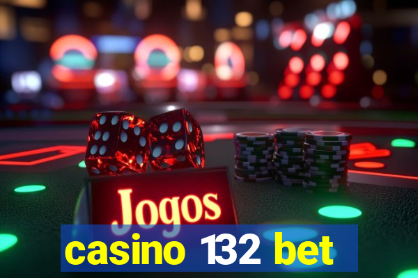 casino 132 bet